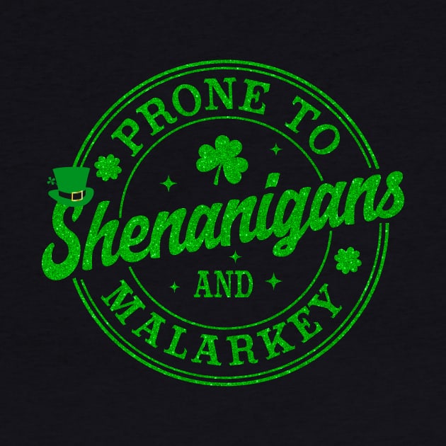 Funny St Patrick's Day, Prone To Shenanigans And Malarkey by artbyhintze